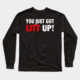 You Just Got Litt Up Funny Long Sleeve T-Shirt